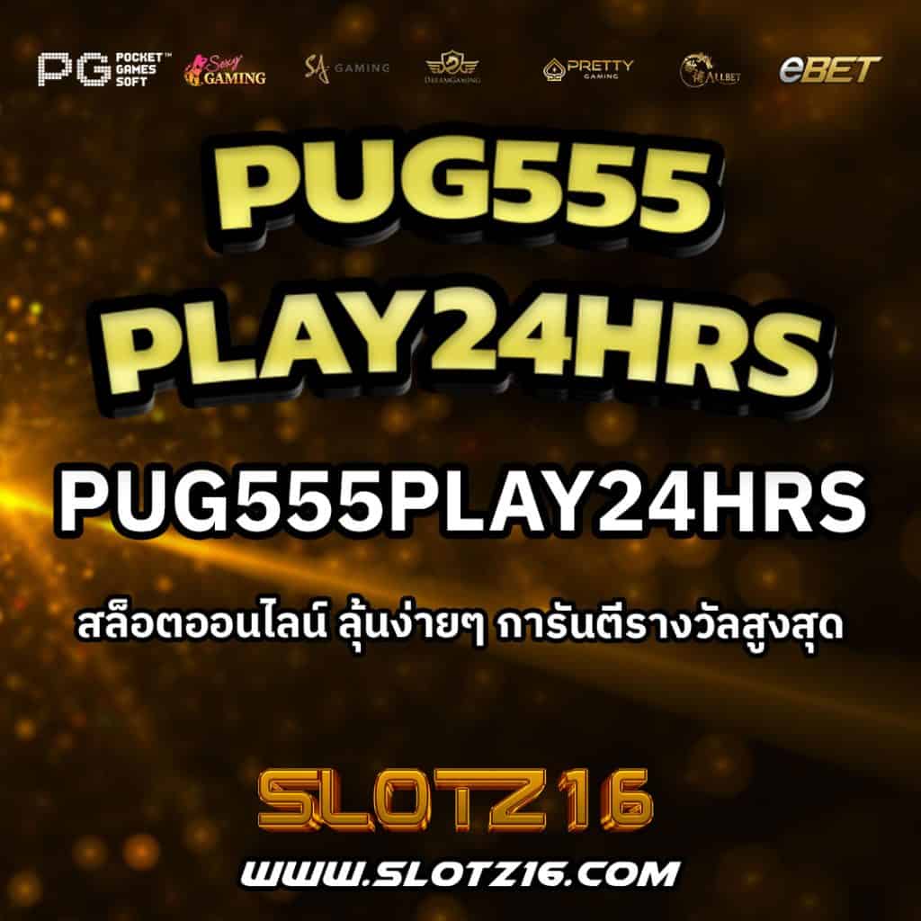 Pug555play24hrs